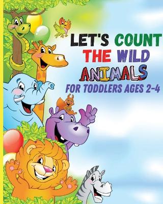 Let's count the wild animals for toddlers ages 2-4: let's count the amazing WILD animals/All You Need to Know About WILD ANIMALS