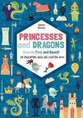 Princesses and Dragons: An enchanting maze and counting book: Search, Find and Count!