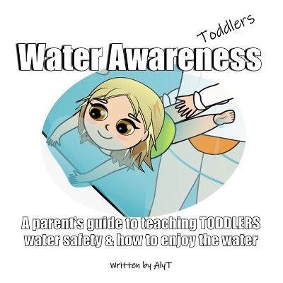 Water Awareness Toddlers: A parent's guide to teaching TODDLERS water safety and how to enjoy the water