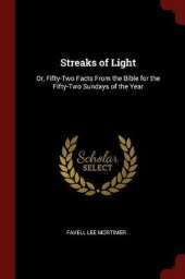 Streaks of Light: Or, Fifty-Two Facts from the Bible for the Fifty-Two Sundays of the Year