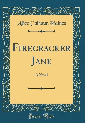 Firecracker Jane: A Novel (Classic Reprint)