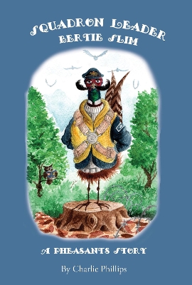 Squandron Leader Bertie Slim: A Pheasant's Story