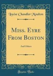 Miss. Eyre From Boston: And Others (Classic Reprint)