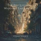 The Big Questions: What Are Earthquakes?