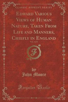 Edward Various Views of Human Nature, Taken From Life and Manners, Chiefly in England, Vol. 2 of 2 (Classic Reprint)