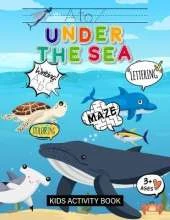 A to Z Under the Sea Kids Activity Book: Learn Alphabets & Learn Spelling & Learn Coloring & Learn Writing & Learn Maze (Puzzle Games) & Sight Words Preschool & Kindergarten Workbook: Boys & Girls (Ages 3+)