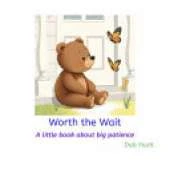 Worth the Wait: A little book about big patience