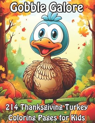 Gobble Galore: 214 Thanksgiving Turkey Coloring Pages for Kids