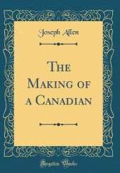 The Making of a Canadian (Classic Reprint)