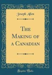The Making of a Canadian (Classic Reprint)