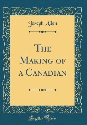 The Making of a Canadian (Classic Reprint)