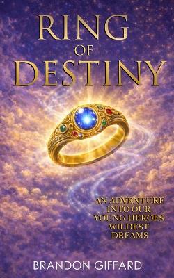 Ring Of Destiny: A Young Hero Who Faces His Past and Steps More Fully into His Destiny