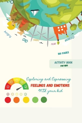 Exploring and Expressing Feelings and Emotions with your kid: A beautiful guide to unlocking a deeper awarnessThis guide can help your child to identify, understand and manage his\her emotions and feelings