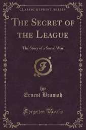 The Secret of the League: The Story of a Social War (Classic Reprint)