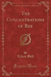 The Concentrations of Bee (Classic Reprint)