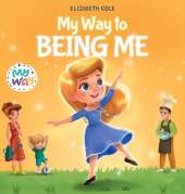 My Way to Being Me: An Inspirational Kids' Book About Building Confidence and Developing a Growth Mindset for Ages 3-8