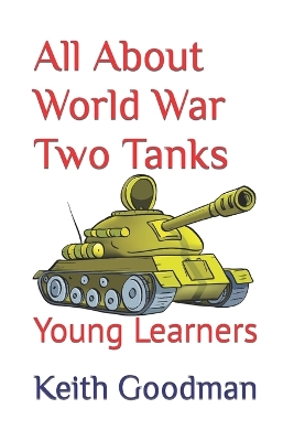 All About World War Two Tanks: Young Learners