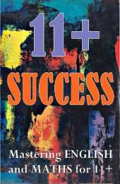 11+ SUCCESS: Mastering English and Maths for 11+