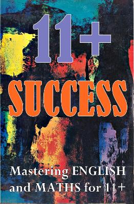 11+ SUCCESS: Mastering English and Maths for 11+