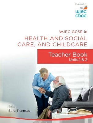 Wjec Gcse in Health and Social Care, and Childcare: Teacher Book - Units 1 and 2