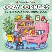 Cozy Corners: Cute and Comfy Colouring Book