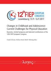 Changes in Childhood and Adolescence: Current Challenges for Physical Education. Keynotes, Invited Symposia and Selected Contributions of the 12th Fiep European Congress