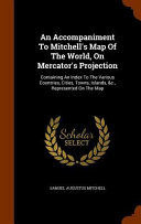 An Accompaniment to Mitchell's Map of the World, on Mercator's Projection: Containing an Index to the Various Countries, Cities, Towns, Islands, &C., Represented on the Map