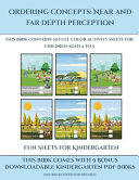 Fun Sheets for Kindergarten (Ordering concepts: Near and far depth perception) : This book contains 30 full color activity sheets for children aged 4 to 7