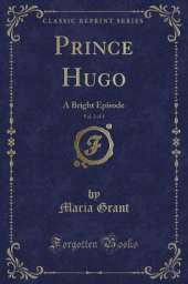 Prince Hugo, Vol. 2 of 3: A Bright Episode (Classic Reprint)