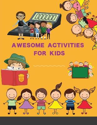 Awesome Activities for Kids: 104 Exciting STEAM Projects to Design and Build (Awesome STEAM Activities for Kids)
