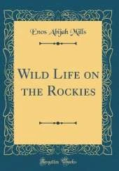 Wild Life on the Rockies (Classic Reprint)