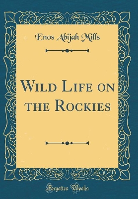 Wild Life on the Rockies (Classic Reprint)