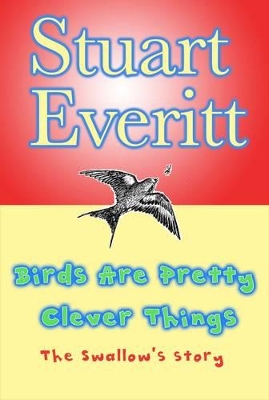 Birds Are Pretty Clever Things: The Swallow's Story