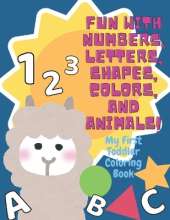 My First Toddler Coloring Book: Fun with Numbers, Letters, Shapes, Colors, and Animals!