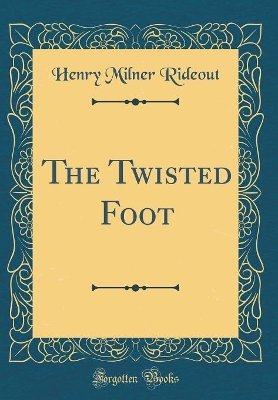 The Twisted Foot (Classic Reprint)