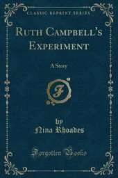 Ruth Campbell's Experiment: A Story (Classic Reprint)