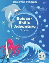 Create Your Own World: Scissor Skills Adventure, Ocean Edition: Become a Sea Explorer: Design Your Own Underwater World Filled with Creatures and Secrets