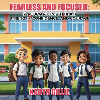 Fearless and Focused: 31 Affirmations To Build Strength, Confidence, And Courage