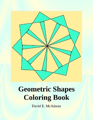 Geometric Shapes Coloring Book: A Fun-Filled Coloring Adventure with Circles, Squares, and More!