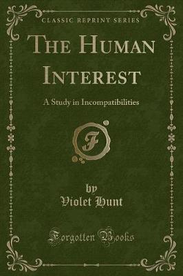 The Human Interest: A Study in Incompatibilities (Classic Reprint)