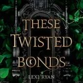 These Twisted Bonds: the spellbinding conclusion to the stunning fantasy romance These Hollow Vows