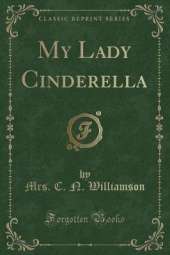 My Lady Cinderella (Classic Reprint)