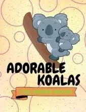 Adorable Koalas Coloring Book: Funny Koalas Coloring Book Cute Koalas Coloring Pages for Kids 25 Incredibly Nice and Lovable Koalas