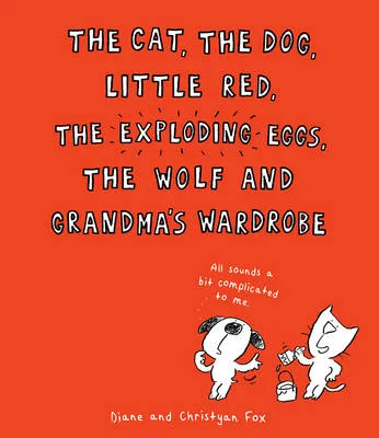 Cat, the Dog, Little Red, the Exploding Eggs, the Wolf and Grandma's Wardrobe