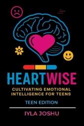 Heartwise: Cultivating Emotional Intelligence for Teens