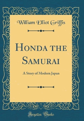Honda the Samurai: A Story of Modern Japan (Classic Reprint)