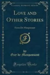 Love and Other Stories: From De Maupassant (Classic Reprint)