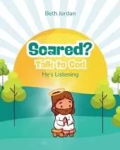 Scared? Talk to God: He's Listening
