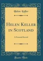 Helen Keller in Scotland: A Personal Record (Classic Reprint)