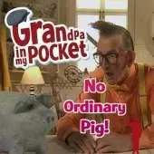 Grandpa in My Pocket - No Ordinary Pig